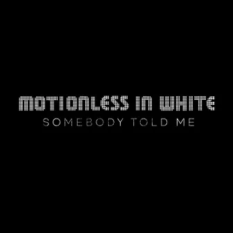 Somebody Told Me by Motionless In White