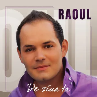 De Ziua Ta by Raoul