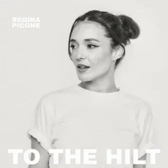 To the Hilt by Regina Picone