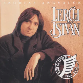 Best of István Lerch - Szomjas Angyalok (1980-1933) by István Lerch