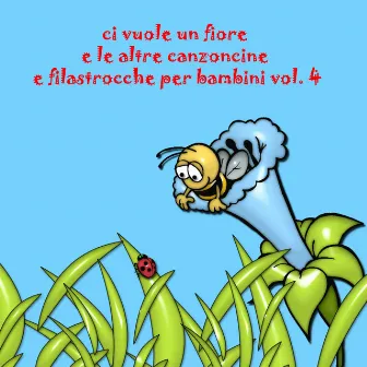 Ci vuole un fiore e le altre canzoncine e filastrocche per bambini, vol. 4 by Family Band