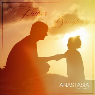 Like Father Like Daughter by Anastasia