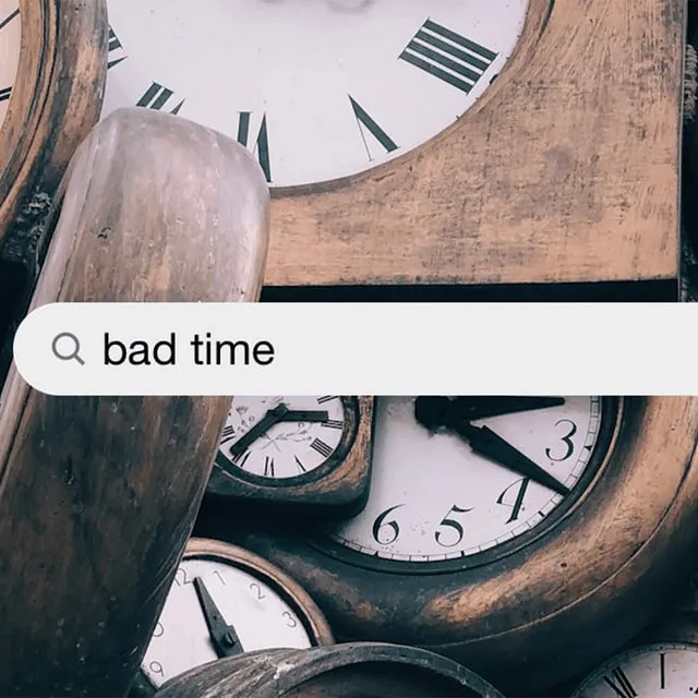 BAD TIME