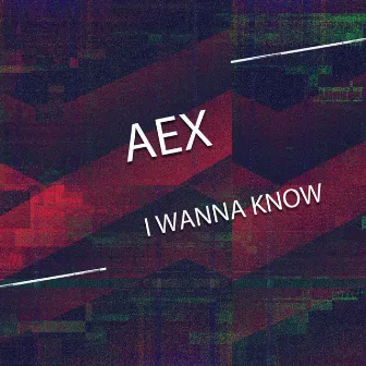 I Wanna Know by AEX