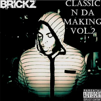 Classic 'n da Making, Vol. 2 by Brickz