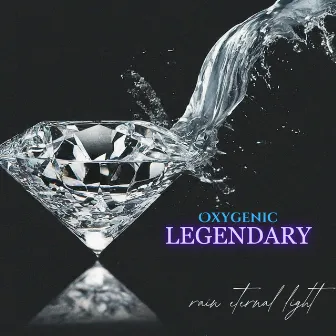 Legendary by Oxygenic