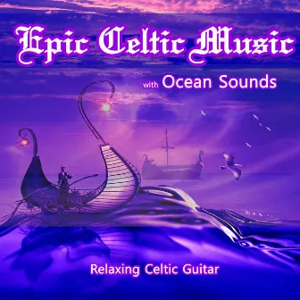 Epic Celtic Music with Ocean Sounds: Relaxing Celtic Guitar by Celtic Music Ensemble