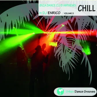 Ibiza Dance Club Anthems Vol. 5 - Chill by D J Enrico