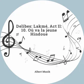 Delibes: Lakmé, Act II: 10. Où va la jeune Hindoue by Maria Barrientos