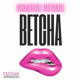 Betcha by Chantae Vetrice