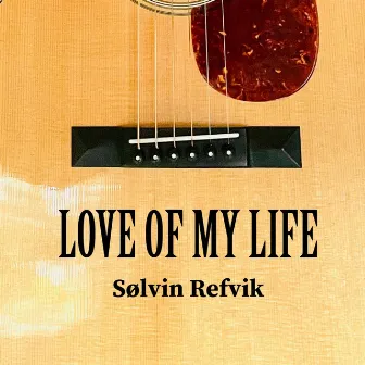 Love Of My Life by Sølvin Refvik