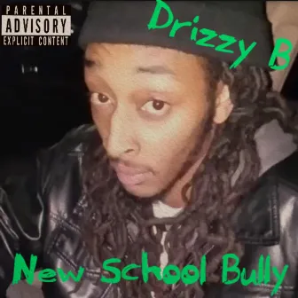 New School Bully by Drizzy B