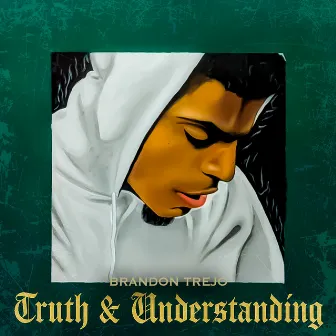 Truth & Understanding by Brandon Trejo