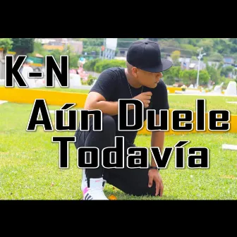 Aun Duele Todavia by K-N