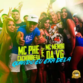 Quando Eu Era Dela by Mc Phe Cachorrera