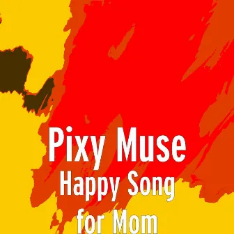 Happy Song for Mom by Pixy Muse