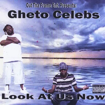 Look At Us Now by Gheto Celebs