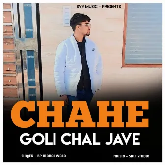 Chahe Goli Chal Jave by 