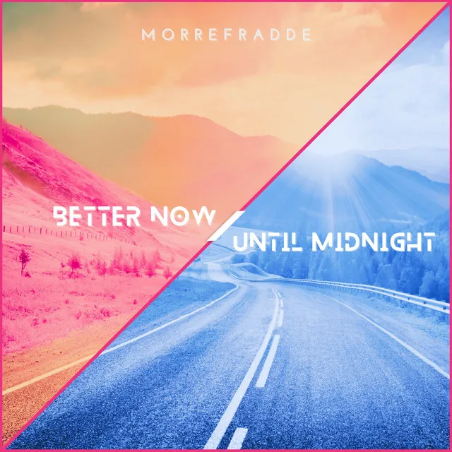 Better Now / Until Midnight