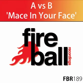 Mace In Your Face by A Vs. b