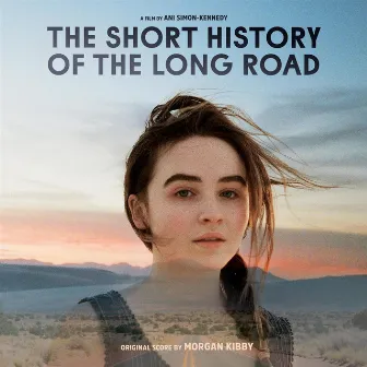 The Short History of The Long Road (Original Score) by Morgan Kibby