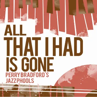 All That I Had Is Gone by Perry Bradford's Jazz Phools