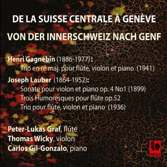 Henri Gagnebin: Trio in D Major, Op. 46 - Joseph Lauber: Violin Sonata Op. 4, No. 1 - 3 Humoresques for Flute Solo, Op. 52 - Trio for Flute, Violin & Piano by Carlos Gil-Gonzalo