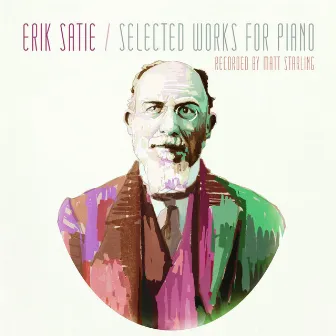 Erik Satie: Selected Works for Piano by Matt Starling