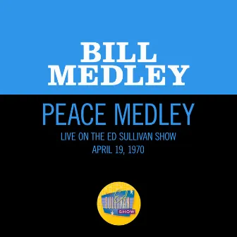 Peace Medley (Medley/Live On The Ed Sullivan Show, April 19, 1970) by Bill Medley