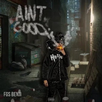 Aint Good by FGSBENJI