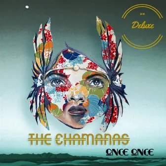 Once Once Deluxe by The Chamanas