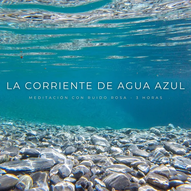 La Corriente De Agua Azul: Meditación Con Ruido Rosa- 3 Horas