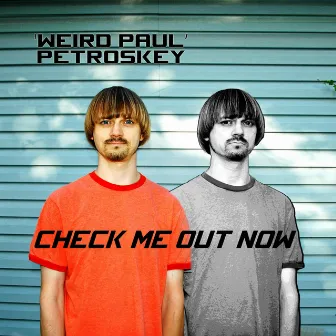 Check Me Out Now by Weird Paul Petroskey