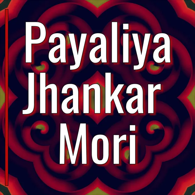 Payaliya Jhankar Mori