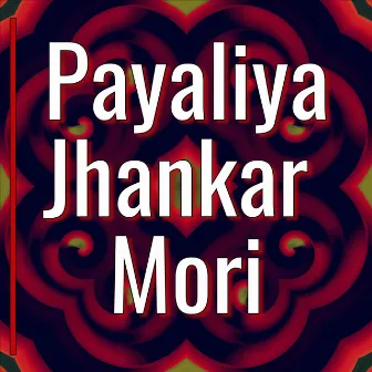 Payaliya Jhankar Mori by Rushi Vakil