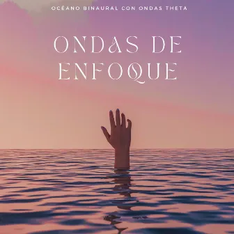 Ondas De Enfoque: Océano Binaural Con Ondas Theta by Enfoque de ritmos binaurales