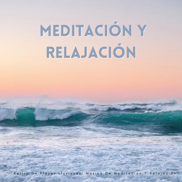 Retiro De Playas Lluviosas: Música De Meditación Y Relajación