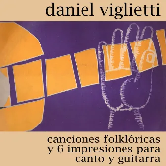 Canciones Folklóricas y 6 Impresiones para Canto y Guitarra by Daniel Viglietti