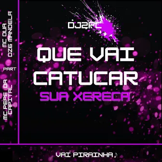 DJ2PC QUE VAI CATUCAR SUA XERECA by DJ 2PC