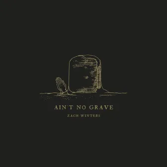 Ain't No Grave by Zach Winters