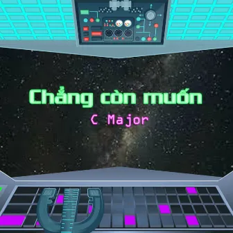 Chẳng Còn Muốn by C Major