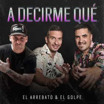 A Decirme Que by El Arrebato