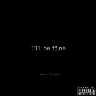 I'll Be Fine by Xaniii