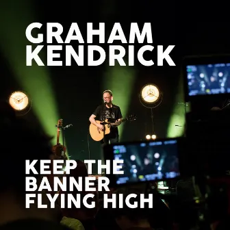 Keep the Banner Flying High by Graham Kendrick