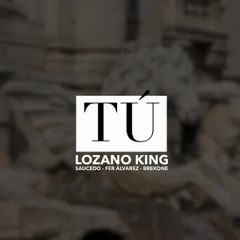 Tú by Lozano King