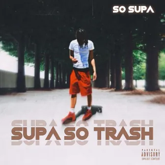 Supa So Trash by So Supa