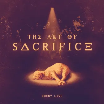 The Art of Sacrifice by Ebony Love