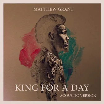 King For A Day (Acoustic) by Matthew Grant