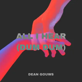 All I Hear(Dum Dum) by Dean Gouws