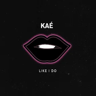 Like I Do by Kaé